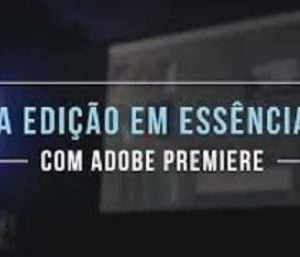 A Edição em Essência com Adobe Premiere – Leo Magrath 2020.1