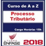 Curso Processo Tributário de A a Z Prof. Érico Teixeira Ênfase Cursos 2018.1